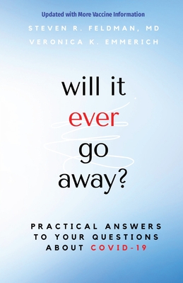 will it ever go away?: Practical Answers to Your Questions About COVID-19 - Feldman, Steven R, and Emmerich, Veronica K