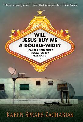 Will Jesus Buy Me a Double-Wide?: ('Cause I Need More Room for My Plasma TV) - Zacharias, Karen Spears