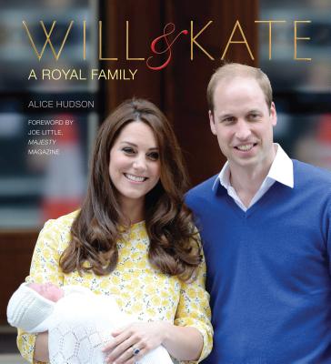 Will & Kate: A Royal Family - Hudson, Alice