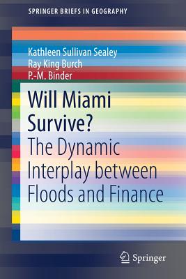 Will Miami Survive?: The Dynamic Interplay Between Floods and Finance - Sullivan Sealey, Kathleen, and Burch, Ray King, and Binder, P -M