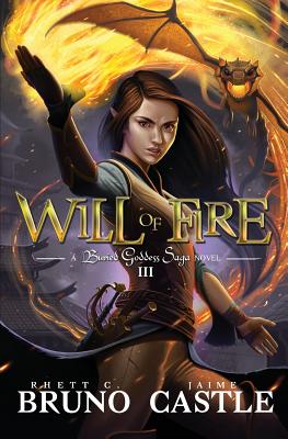 Will of Fire: Buried Goddess Saga Book 3 - Bruno, Rhett C, and Castle, Jaime