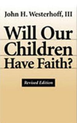 Will Our Children Have Faith? Revised Edition - Westerhoff, John H