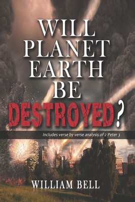 Will Planet Earth Be Destroyed? - Bell, William H, Jr.