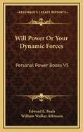 Will Power or Your Dynamic Forces: Personal Power Books V5