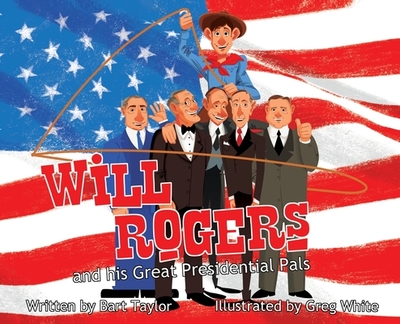 Will Rogers and His Great Presidential Pals - Taylor, Bart