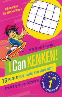 Will Shortz Presents I Can Kenken! Volume 1: 75 Puzzles for Having Fun with Math - Miyamoto, Tetsuya, and Kenken Puzzle LLC, and Shortz, Will (Foreword by)