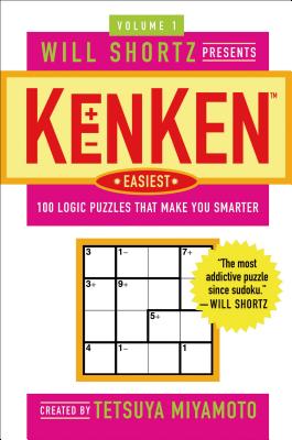 Will Shortz Presents Kenken Easiest Volume 1: 100 Logic Puzzles That Make You Smarter - Miyamoto, Tetsuya, and Kenken Puzzle LLC, and Shortz, Will (Introduction by)