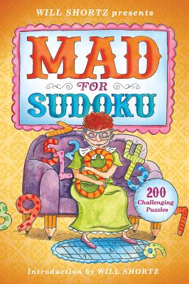 Will Shortz Presents Mad for Sudoku: 200 Challenging Puzzles - Shortz, Will (Editor)
