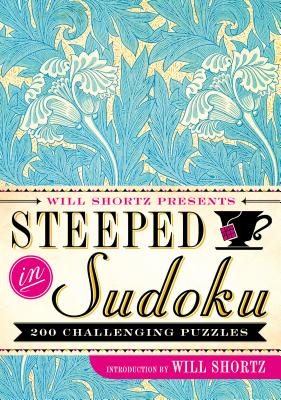 Will Shortz Presents Steeped in Sudoku: 200 Challenging Puzzles - Shortz, Will