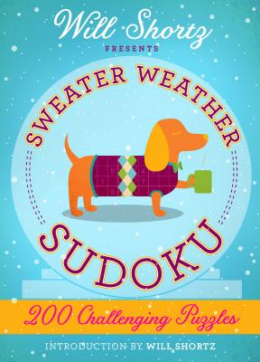 Will Shortz Presents Sweater Weather Sudoku: 200 Challenging Puzzles: Hard Sudoku Volume 2 - Shortz, Will