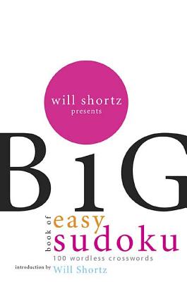 Will Shortz Presents the Big Book of Easy Sudoku: 300 Wordless Crossword Puzzles - Shortz, Will (Editor)