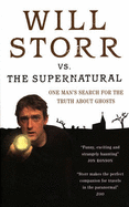 Will Storr versus the Supernatural: One Man's Search for the Truth About Ghosts