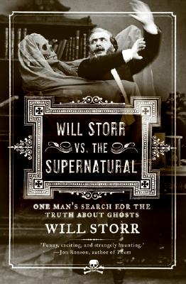Will Storr vs. the Supernatural: One Man's Search for the Truth about Ghosts - Storr, Will