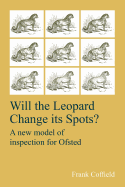 Will the Leopard Change its Spots?: A new model of inspection for Ofsted