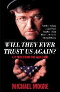 Will They Ever Trust Us Again?: Letters from the War Zone - Moore, Michael