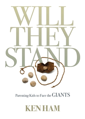 Will They Stand: Parenting Kids to Face the Giants - Ham, Ken