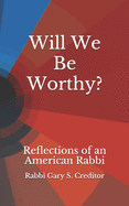 Will We Be Worthy?: Reflections of an American Rabbi