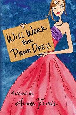 Will Work for Prom Dress - Ferris, Aimee