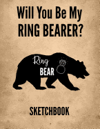 Will You Be My Ring Bearer? Sketchbook: Ring Bearer Proposal: 8.5x11 Inch, 120 Pages, Blank Sketchbook, Notebook to Write, Draw, Doodle, Sketch or Paint in