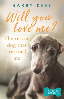 Will You Love Me? The Rescue Dog that Rescued Me - Keel, Barby