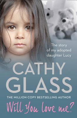 Will You Love Me?: The Story of My Adopted Daughter Lucy - Glass, Cathy