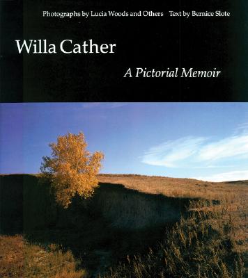 Willa Cather: A Pictorial Memoir - Woods, Lucia (Editor), and Slote, Bernice