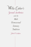 Willa Cather's Sexual Aesthetics and the Male Homosexual Literary Tradition