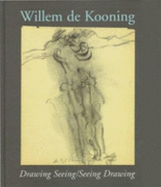 Willem De Kooning: Drawing Seeing/Seeing Drawing - Kertess, Klaus