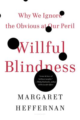 Willful Blindness: Why We Ignore the Obvious at Our Peril - Heffernan, Margaret