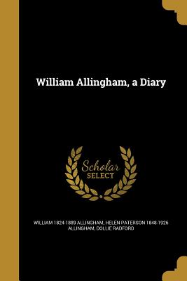 William Allingham, a Diary - Allingham, William 1824-1889, and Allingham, Helen Paterson 1848-1926, and Radford, Dollie