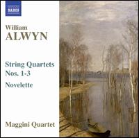 William Alwyn: String Quartets Nos. 1-3; Novelette - Maggini Quartet