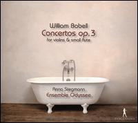 William Babell: Concertos Op. 3 for Violins & Small Flute - Agnieszka Oszanca (cello); Andrea Friggi (critical edition); Andrea Friggi (harpsichord); Anna Stegmann (recorder);...