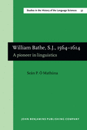 William Bathe, S.J., 1564-1614: A Pioneer in Linguistics. (English Translation from the Irish Edition, Dublin, 1981)