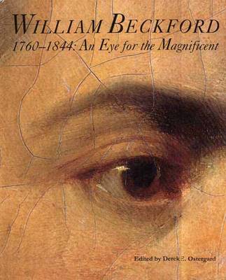 William Beckford, 1760-1844: An Eye for the Magnificent - Ostergard, Derek E