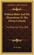 William Blake and His Illustrations to the Divine Comedy: The Savoy No. 3 July 1896