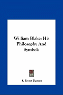 William Blake: His Philosophy And Symbols