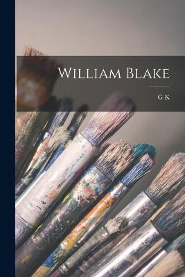 William Blake - Chesterton, G K 1874-1936