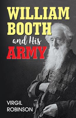 William Booth and His Army - Robinson, Virgil