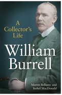 William Burrell: A Collector's Life