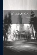 William Carey: A Biography