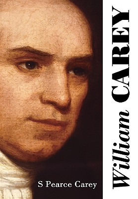 William Carey - Pearce Carey, S, and Masters, Peter (Editor)