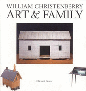 William Christenberry: Art & Family - Gruber, J Richard, and Gruber, Richard J