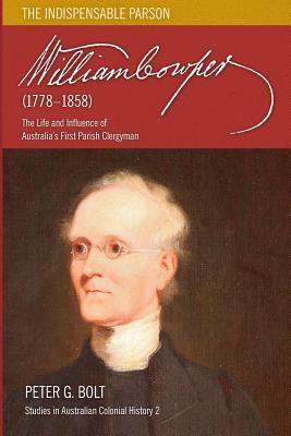 William Cowper (1778-1858): The Life and Influence of Australia's First Parish Clergyman - Bolt, Peter G.