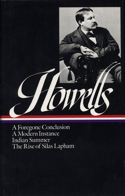 William Dean Howells: Novels 1875-1886 (LOA #8): A Foregone Conclusion / Indian Summer / A Modern Instance / The Rise of Silas  Lapham - Howells, William Dean