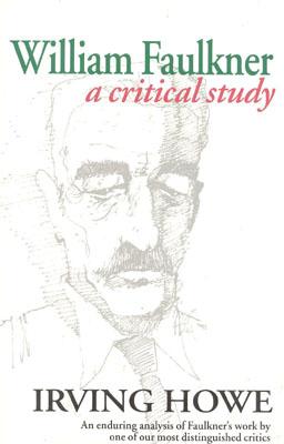 William Faulkner: A Critical Study - Howe, Irving