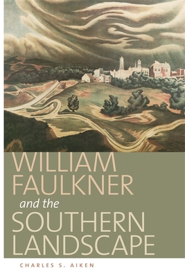 William Faulkner and the Southern Landscape - Aiken, Charles S