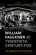 William Faulkner at Twentieth Century-Fox: The Annotated Screenplays