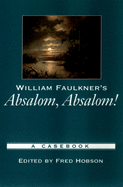 William Faulkner's Absalom, Absalom!: A Casebook