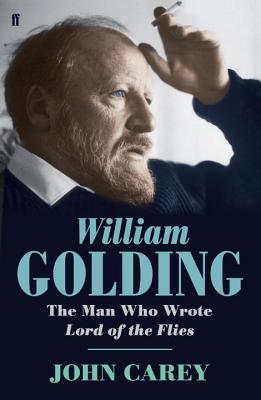 William Golding: The Man who Wrote Lord of the Flies - Carey, John, Professor