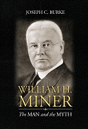 William H. Miner: The Man and the Myth - Burke, Joseph C